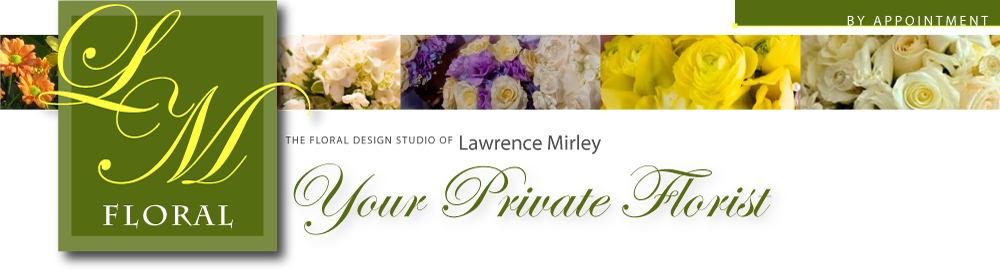 LM Floral - Larry Mirley, Your Private Florist